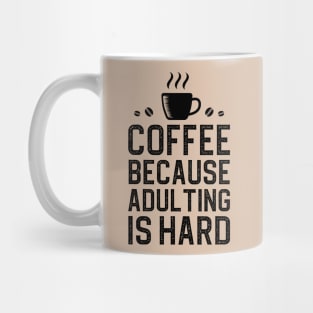 Coffee Because Adulting Is Hard Mug